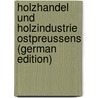 Holzhandel Und Holzindustrie Ostpreussens (German Edition) door Bruno Pfeifer