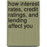 How Interest Rates, Credit Ratings, and Lending Affect You door G.S. Prentzas