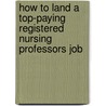 How to Land a Top-Paying Registered Nursing Professors Job by Christine House