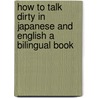 How to Talk Dirty in Japanese and English A Bilingual Book by Hiroaki Fukuyama