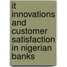 It Innovations And Customer Satisfaction In Nigerian Banks door Omoneye Olasanmi