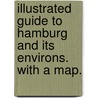 Illustrated Guide to Hamburg and its environs. With a map. door Onbekend