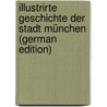Illustrirte Geschichte Der Stadt München (German Edition) by Kronegg Ferdinand