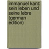 Immanuel Kant: Sein Leben Und Seine Lebre (German Edition) door Paulsen Friedrich