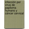 Infección por Virus de Papiloma Humano y cáncer cervical door Zoraya De Guglielmo