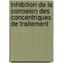Inhibition de la corrosion des concentriques de traitement