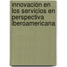 Innovación en los servicios en Perspectiva Iberoamericana door Celso Garrido