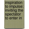 Inspiration to Impulse: Inviting the Spectator to Enter in door Adriane Fang