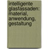 Intelligente Glasfassaden: Material, Anwendung, Gestaltung door Andrea Compagno