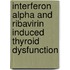 Interferon Alpha And Ribavirin Induced Thyroid Dysfunction