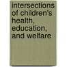 Intersections of Children's Health, Education, and Welfare by James Cooper