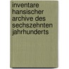 Inventare Hansischer Archive Des Sechszehnten Jahrhunderts door Simson Paul