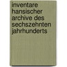 Inventare Hansischer Archive Des Sechszehnten Jahrhunderts by Simson Paul