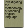 Investigating the Methodology of Teaching English Language door Almaz Debru
