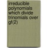 Irreducible Polynomials Which Divide Trinomials Over Gf(2) door Pey-Feng Lee