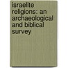 Israelite Religions: An Archaeological And Biblical Survey door Richard S. Hess