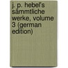 J. P. Hebel's Sämmtliche Werke, Volume 3 (German Edition) by Peter Hebel Johann