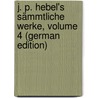 J. P. Hebel's Sämmtliche Werke, Volume 4 (German Edition) door Peter Hebel Johann