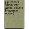 J. P. Hebel's Sämmtliche Werke, Volume 5 (German Edition) door Peter Hebel Johann