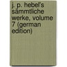 J. P. Hebel's Sämmtliche Werke, Volume 7 (German Edition) door Peter Hebel Johann