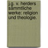 J.G. v. Herders sämmtliche Werke: Religion und Theologie. door Johann Gottfried Herder