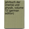 Jahrbuch Der Chemie Und Physik, Volume 13 (German Edition) by Salomo Christoph Schweigger Johann