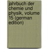 Jahrbuch Der Chemie Und Physik, Volume 15 (German Edition) door Salomo Christoph Schweigger Johann
