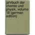 Jahrbuch Der Chemie Und Physik, Volume 18 (German Edition)