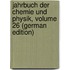 Jahrbuch Der Chemie Und Physik, Volume 26 (German Edition)