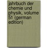 Jahrbuch Der Chemie Und Physik, Volume 51 (German Edition) by Salomo Christoph Schweigger Johann