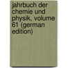 Jahrbuch Der Chemie Und Physik, Volume 61 (German Edition) by Salomo Christoph Schweigger Johann