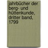 Jahrbücher der Berg- Und Hüttenkunde, Dritter Band, 1799 door Karl Maria Ehrenbert Von Moll
