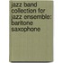 Jazz Band Collection For Jazz Ensemble: Baritone Saxophone