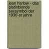 Jean Harlow - Das platinblonde Sexsymbol der 1930-er Jahre door Ernst Probst