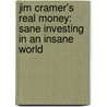 Jim Cramer's Real Money: Sane Investing In An Insane World door James J. Cramer