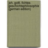 Joh. Gottl. Fichtes Geschichtsphilosophie (German Edition) door Barsegjan Emranik