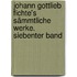 Johann Gottlieb Fichte's sämmtliche Werke. Siebenter Band