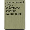 Johann Heinrich Jung's Sämmtliche Schriften, zweiter Band door Johann Heinrich Jung-Stilling