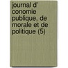Journal D' Conomie Publique, de Morale Et de Politique (5) door Livres Groupe