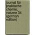 Journal Für Praktische Chemie, Volume 34 (German Edition)