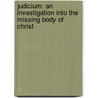Judicium: An Investigation Into the Missing Body of Christ by Gerald Hess