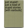 Just Stupid!: Just a Load of Stupid Stories [With Earbuds] by Andy Griffiths