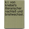 K.l. Von Knebel's Literarischer Nachlaß und Briefwechsel. door Karl Ludwig Von Knebel