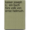 Kaiser Joseph Ii.: Ein Buch Fürs Volk Von Ernst Hellmuth. door Eduard Schmidt-Weissenfels