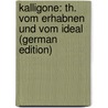 Kalligone: Th. Vom Erhabnen Und Vom Ideal (German Edition) door Gottfried Herder Johann