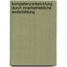 Kompetenzentwicklung durch innerbetriebliche Weiterbildung door Linda Roppelt