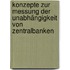 Konzepte zur Messung der Unabhängigkeit von Zentralbanken