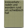 KreisVerkehr - Radeln und Wandern rund um Schwäbisch Hall door Dieter Buck