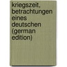 Kriegszeit, Betrachtungen Eines Deutschen (German Edition) door Pastor Willy