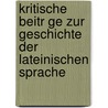 Kritische Beitr Ge Zur Geschichte Der Lateinischen Sprache door Henri Jordan